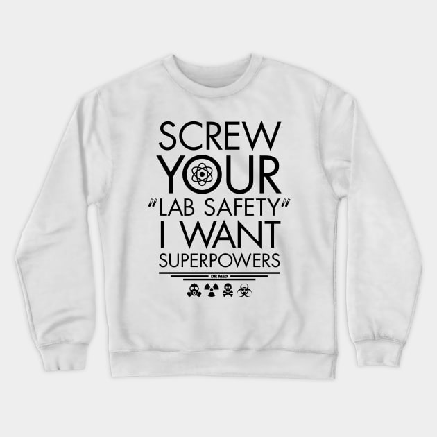 Screw your lab safety I want superpowers Crewneck Sweatshirt by totemfruit